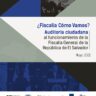 ¿Fiscalía cómo vamos? Auditoría ciudadana al funcionamiento de la Fiscalía General de la República de El Salvador